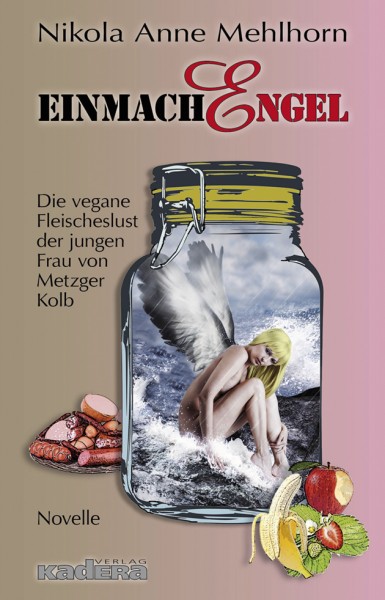 Nikola Anne Mehlhorn: EinmachEngel - Die vegane Fleischeslust...